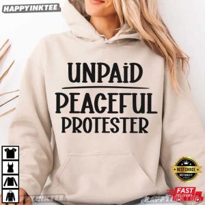 Unpaid Peaceful Protester Politics T Shirt (3)