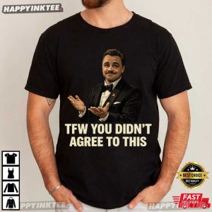 Leonardo DiCaprio TFW You Didn't Agree To This Funny Meme T Shirt (4)
