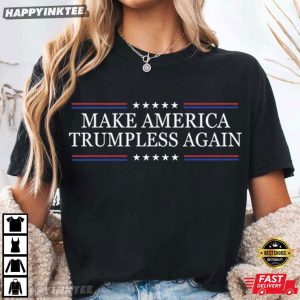 Make America Trumpless Again Funny Anti Trump Political T Shirt (4)