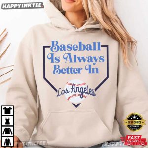 Baseball Is Always Better In Los Angeles Game Day T Shirt (4)