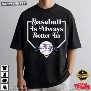 Baseball Is Always Better In Los Angeles Game Day T Shirt (2)