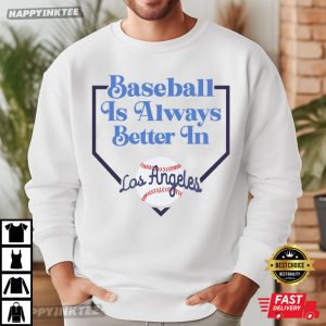 Baseball Is Always Better In Los Angeles Game Day T Shirt (3)