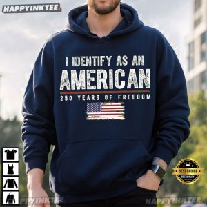 I Identify As An American 250 Years of Freedom T Shirt (4)