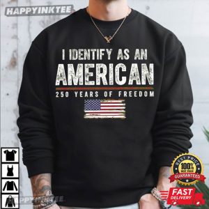 I Identify As An American 250 Years of Freedom T Shirt (1)
