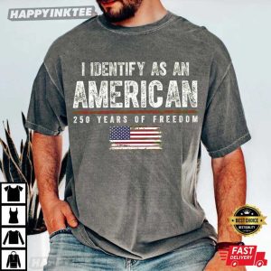 I Identify As An American 250 Years of Freedom T Shirt (3)