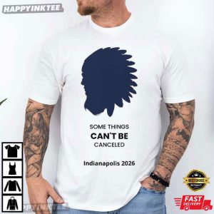 Some Things Can't Be Canceled Indianapolis 2026 T Shirt (4)
