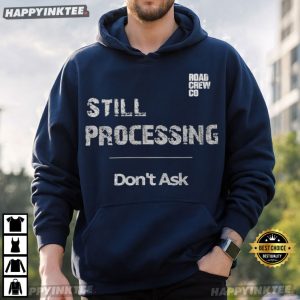 Still Processing Reality Existential Humor Dark T Shirt (4)