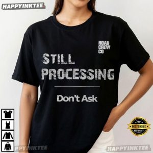 Still Processing Reality Existential Humor Dark T Shirt (2)