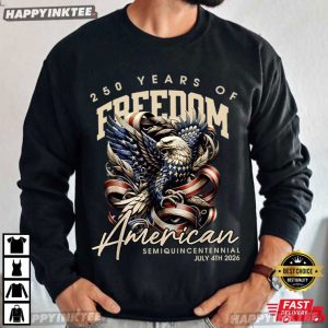 250 Years of Freedom American Semiquincentennial Patriotic T Shirt (1)