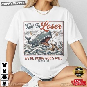 Get In Loser We're Doing God's Will Jonah Christian Bible Verse T Shirt (4)