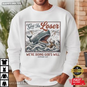 Get In Loser We're Doing God's Will Jonah Christian Bible Verse T Shirt (1)