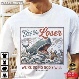 Get In Loser We're Doing God's Will Jonah Christian Bible Verse T Shirt (2)
