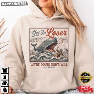 Get In Loser We're Doing God's Will Jonah Christian Bible Verse T Shirt (3)