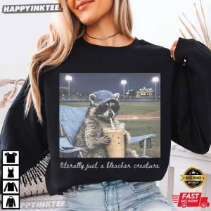 Literally Just a Bleacher Creature Baseball Raccoon Meme T Shirt (1)