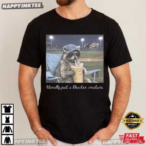 Literally Just a Bleacher Creature Baseball Raccoon Meme T Shirt (2)