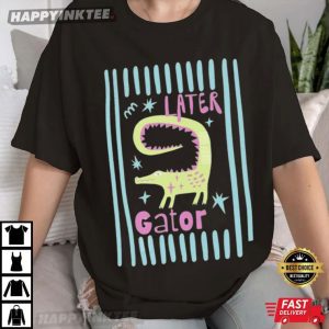 Later Gator Alligator Funny T-Shirt