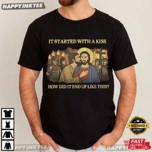 It Started Out with A Kiss How Did It End Up Like This Jesus T-Shirt