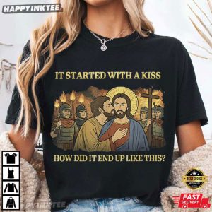 It Started Out with A Kiss How Did It End Up Like This Jesus T Shirt (3)
