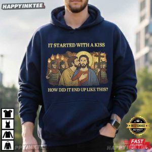 It Started Out with A Kiss How Did It End Up Like This Jesus T Shirt (4)