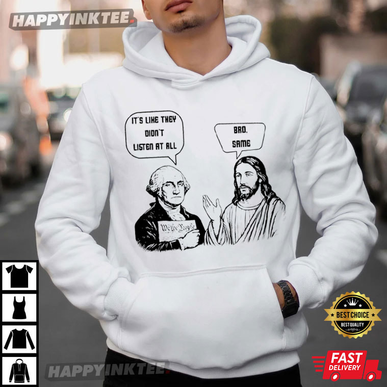 It's Like They Didn't Listen At All Bro Same Jesus Meme T-Shirt It's Like They Didn't Listen At All Bro Same Jesus Meme T-Shirt