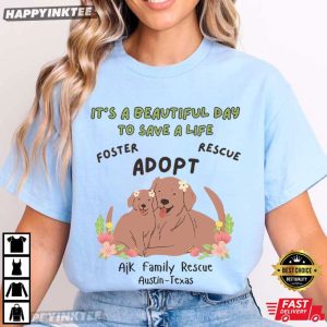 AjK Family Rescue It's a Beautiful Day to Save a Life T Shirt (4)
