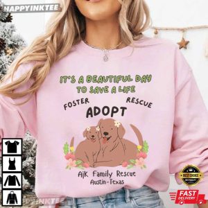 AjK Family Rescue It's a Beautiful Day to Save a Life T Shirt (1)