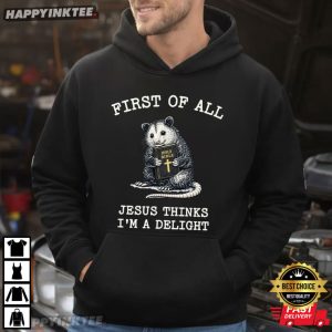 First of All Jesus Thinks I'm a Delight Opossum Holy Bible Christian T Shirt (4)