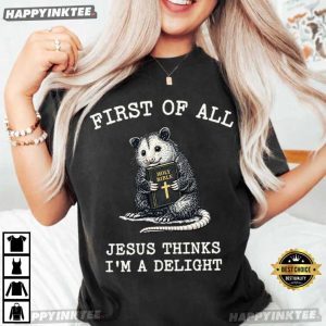 First of All Jesus Thinks I'm a Delight Opossum Holy Bible Christian T Shirt (2)