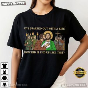 Jesus It Started Out With A Kiss How Did It End Up Like This T Shirt (4)