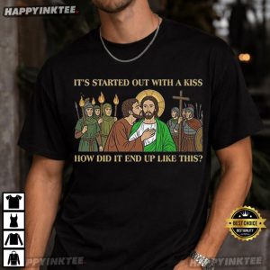 Jesus It Started Out With A Kiss How Did It End Up Like This T Shirt (2)