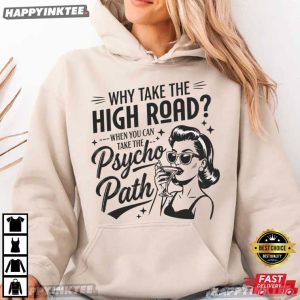 Why Take The High Road Funny Psychopath Hot Mess Humor T Shirt (4)