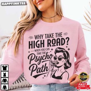 Why Take The High Road Funny Psychopath Hot Mess Humor T Shirt (1)