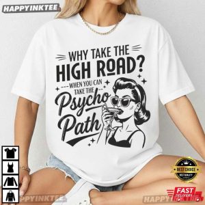 Why Take The High Road Funny Psychopath Hot Mess Humor T Shirt (2)