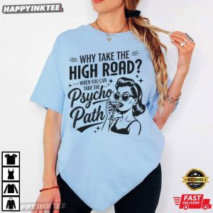 Why Take The High Road Funny Psychopath Hot Mess Humor T Shirt (3)