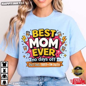 Best Mom Ever No Days Off Coffee Gift for Mom T Shirt (4)