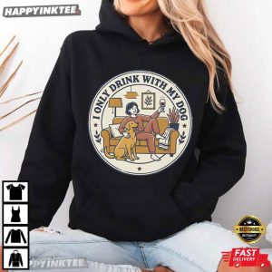 I Only Drink With My Dog Funny Dog Lover T Shirt (3)