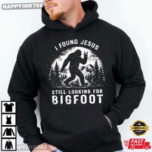 I Found Jesus Still Looking For Bigfoot Funny Sasquatch Christian T Shirt (4)
