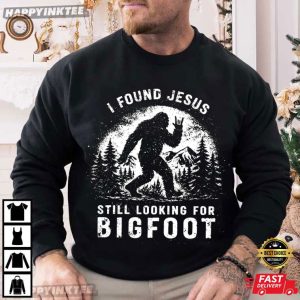 I Found Jesus Still Looking For Bigfoot Funny Sasquatch Christian T Shirt (1)