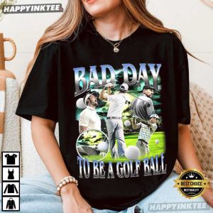 Bad Day To Be A Golf Ball Vintage Funny Golf T Shirt (4)