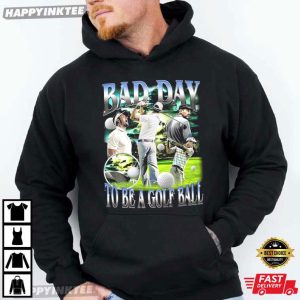 Bad Day To Be A Golf Ball Vintage Funny Golf T Shirt (3)