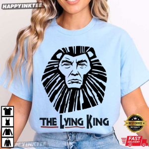 The Lying King Anti Trump Political Statement T Shirt (4)
