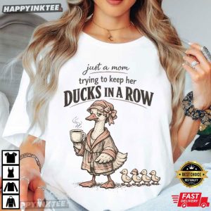 Duck Mom Just A Mom Trying To Keep Her Ducks In A Row T Shirt (4)