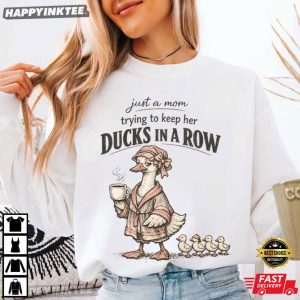 Duck Mom Just A Mom Trying To Keep Her Ducks In A Row T Shirt (1)