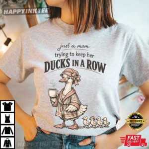 Duck Mom Just A Mom Trying To Keep Her Ducks In A Row T Shirt (3)