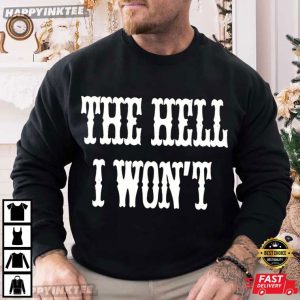 The Hell I Won't Country Rodeo Gift Sassy Western Quote T Shirt (1)