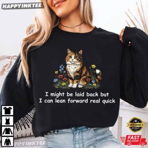 Might Be Laid Back But I Can Lean Forward Real Quick Floral Cat T Shirt (2)