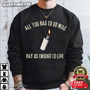 All You Had To Do Was Pay Us Enough To Live Workers Rights T Shirt (1)