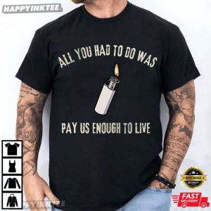All You Had To Do Was Pay Us Enough To Live Workers Rights T Shirt (2)