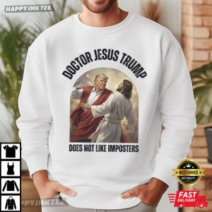 Doctor Jesus Trump Does Not Like Imposters Funny Meme T Shirt 2 (1)