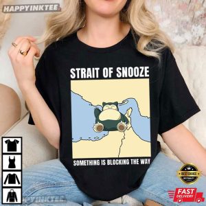 Strait Of Snooze Something Is Blocking The Way Political Meme T Shirt (4)